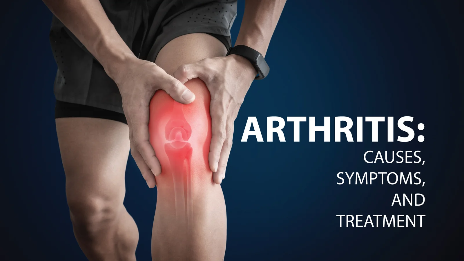 Arthritis: causes, symptoms, and treatment — a person gripping their knee, the joint highlighted in red